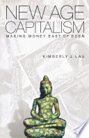 New age capitalism : making money east of Eden / Kimberly J. Lau.
