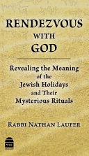 Rendezvous with God : revealing the meaning of the Jewish holidays and their mysterious rituals / Rabbi Nathan Laufer.