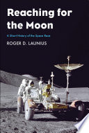 Reaching for the moon : a short history of the space race / Roger D. Launius.