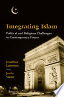 Integrating Islam : political and religious challenges in contemporary France /