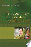 The Emancipation of Europe's Muslims : the State's Role in Minority Integration.