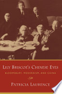 Lily Briscoe's Chinese eyes : Bloomsbury, modernism, and China / Patricia Laurence.