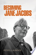 Becoming Jane Jacobs / Peter L. Laurence.