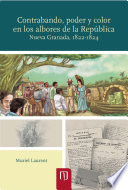 Contrabando, poder y color en los albores de la República : Nueva Granada, 1822-1824 /