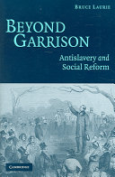 Beyond Garrison : antislavery and social reform / Bruce Laurie.