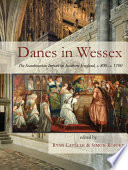 Danes in Wessex : the Scandinavian impact on southern England, c.800-c.1100 /