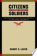 Citizens more than soldiers : the Kentucky militia and society in the early republic / Harry S. Laver.