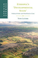 Ethiopia's 'developmental state' : political order and distributive crisis / Tom Lavers.