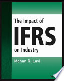 The impact of IFRS on industry / Mohan R. Lavi.