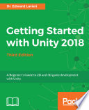 Getting Started with Unity 2018 : a Beginner's Guide to 2D and 3D game development with Unity, 3rd Edition.