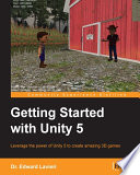 Getting started with Unity 5 : leverage the power of Unity 5 to create amazing 3D games /