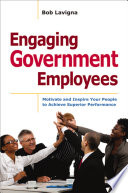 Engaging government employees : motivate and inspire your people to achieve superior performance /