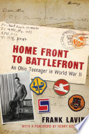 Home front to battlefront : an Ohio teenager in World War II / Frank Lavin ; foreword by Dr. Henry A. Kissinger.