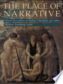 The place of narrative : mural decoration in Italian churches, 431-1600 / Marilyn Aronberg Lavin.
