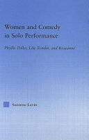 Women and comedy in solo performance : Phyllis Diller, Lily Tomlin, and Roseanne / Suzanne Lavin.