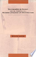 Quatremère de Quincy and the invention of a modern language of architecture / Sylvia Lavin.