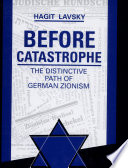 Before catastrophe : the distinctive path of German Zionism / Hagit Lavsky.