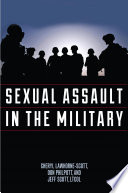 Sexual assault in the military : a guide for victims and families / Cheryl Lawhorne Scott, Don Philpott, and Jeff Scott.