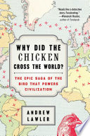Why did the chicken cross the world? : the epic saga of the bird that powers civilization /