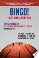 Bingo! : forty years in the NBA / Ralph Lawler, with Chris Epting ; afterword by Doc Rivers ; foreword by Bill Walton ; introduction by Chris Paul.