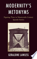 Modernity's metonyms : figuring time in nineteenth-century Spanish stories /