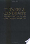 It takes a candidate : why women don't run for office / Jennifer L. Lawless, Richard L. Fox.