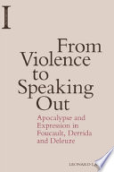 From violence to speaking out : apocalypse and expression in Foucault, Derrida and Deleuze /
