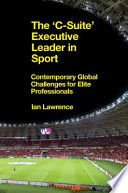 The 'C-suite' executive leader in sport : contemporary global challenges for elite professionals /