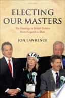 Electing our masters : the hustings in British politics from Hogarth to Blair / Jon Lawrence.