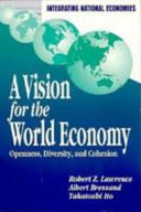 A vision for the world economy : openness, diversity, and cohesion / Robert Z. Lawrence, Albert Bressand, Takatoshi Ito.