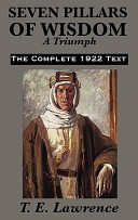 Seven pillars of wisdom : a triumph  : the complete 1922 text /