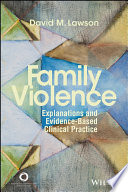 Family violence : explanations and evidence-based clinical practice /