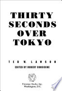 Thirty seconds over Tokyo / Ted W. Lawson ; edited by Robert Considine.