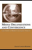 Media organizations and convergence : case studies of media convergence pioneers /