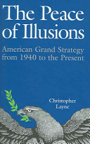 The peace of illusions : American grand strategy from 1940 to the present /