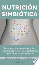 Nutricion simbiotica : recupera e incrementa tu salud regenerando la microbiota intestinal con alimentos fermentados /