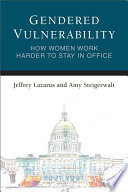 Gendered vulnerability : how women work harder to stay in office /