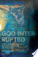 God interrupted : heresy and the European imagination between the world wars /