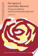 The spiral of 'anti-other rhetoric' : discourses of identity and the international media echo /