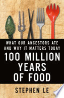100 million years of food : what our ancestors ate and why it matters today /