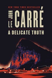 A delicate truth / John le Carré.