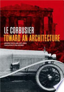 Toward an architecture / Le Corbusier ; introduction by Jean-Louis Cohen ; translation by John Goodman.