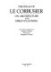 The Ideas of Le Corbusier on architecture and urban planning /