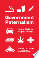 Government paternalism : nanny state or helpful friend? /