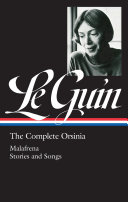 The complete Orsinia : Malafrena stories and songs / Ursula K. Le Guin ; Brian Attebery, editor.