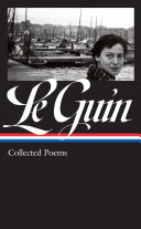 Collected poems / Ursula K. Le Guin ; Harold Bloom, editor.