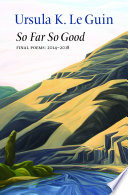 So far so good : final poems: 2014-2018 /