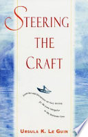 Steering the craft : exercises and discussions on story writing for the lone navigator or the mutinous crew / Ursula K. Le Guin.