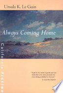 Always coming home / author, Ursula K. Le Guin ; composer, Todd Barton ; artist, Margaret Chodos-Irvine ; George Hersh, geomancer ; maps drawn by the author.