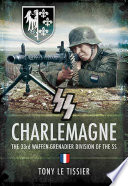 SS-Charlemagne : the 33rd Waffen-Grenadier Division of the SS / Tony Le Tissier.